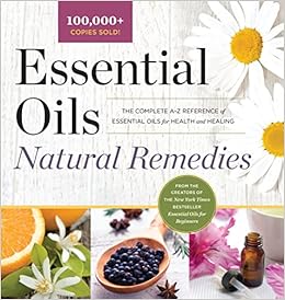 6. Essential Oils Natural Remedies: The Complete A-Z Reference of Essential Oils for Health and Healing