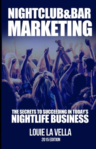 Nightclub and Bar Marketing: The Secrets to Succeeding in Today's Nightlife Business