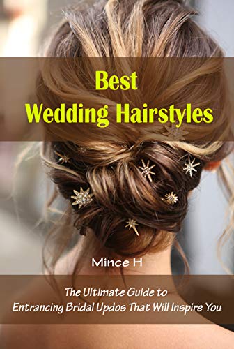 Best Wedding Hairstyles: The Ultimate Guide to Entrancing Bridal Updos That Will Inspire You