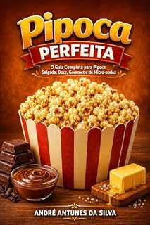 Livro PIPOCA PERFEITA: O Guia Completo para Pipoca Salgada, Doce, Gourmet e de Micro-ondas
