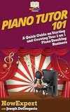 Piano Tutor 101: A Quick Guide on Starting and Growing Your 1 on 1 Piano Teaching Business by HowExpert, Joseph DeGregorio
