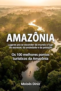 Livro AMAZÔNIA: Lugares para se esconder do mundo e fugir do estresse, da ansiedade e da poluição