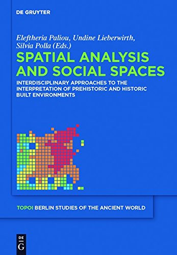 Spatial analysis and social spaces (Topoi Berlin Studies of the Ancient World) by Eleftheria Paliou, Undine Lieberwirth