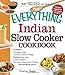 The Everything Indian Slow Cooker Cookbook: Includes Pineapple Raita, Tandoori Chicken Wings, Mullig by Prerna Singh