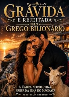 Livro Grávida e Rejeitada pelo Grego Bilionário: A Cabra Nordestina Presa na Ilha do Magnata (A Cabra Nordestina e o Grego Bilionário Livro 1)