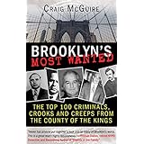 BROOKLYN'S MOST WANTED: The Top 100 Criminals, Crooks and Creeps from the County of the Kings