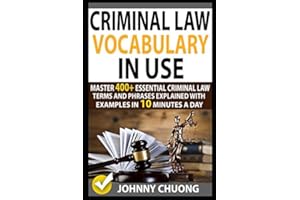 Criminal Law Vocabulary In Use: Master 400+ Essential Criminal Law Terms And Phrases Explained With Examples In 10 Minutes A 