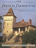 The French Farmhouse: Its History, Construction, and Regional Styles by 
