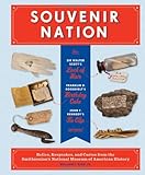 Souvenir Nation: Relics, Keepsakes, and Curios from the Smithsonian's National Museum of American History