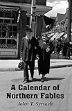 A Calendar of Northern Fables by John T. Syrtash