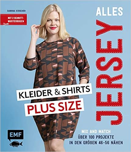 Alles Jersey – Kleider und Shirts Plus Size – Mix and Match: Schnittteile  kombinieren: Über 100 Projekte in den Größen 46–56 nähen – Mit 2  Schnittmusterbogen : Kerscher, Sabrina: Amazon.de: Bücher