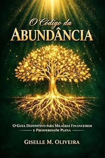Livro O Código da Abundância: O Guia Definitivo para Milagres Financeiros e Prosperidade Plena