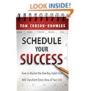 Schedule Your Success: How to Master the One Key Habit That Will Transform Every Area of Your Life