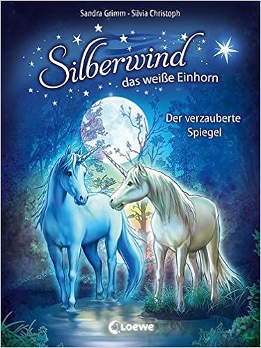 Silberwind Das Weisse Einhorn 1 Der Verzauberte Spiegel Pferdebuch Zum Vorlesen Und Ersten Selberlesen Kinderbuch Fur Madchen Ab 7 Jahre Erstlesebuch Erstleser Amazon De Loewe Erstes Selberlesen Grimm Sandra Christoph Silvia Bucher