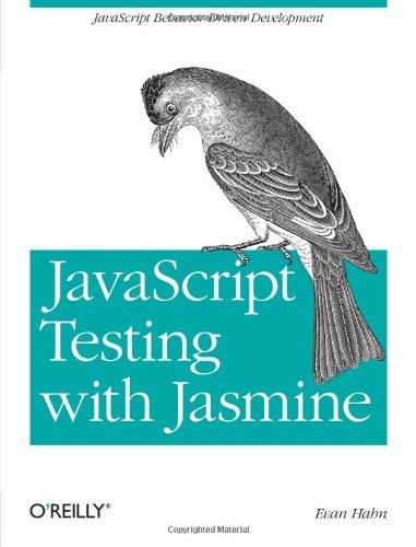 JavaScript Testing with Jasmine: JavaScript Behavior-Driven Development by Evan Hahn (7-Apr-2013) Paperback
