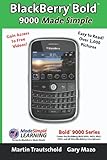 BlackBerry(r) Bold(tm) 9000 Made Simple: For the Bold(tm) 9000, 9010, 9020, 9030, and all 90xx Series BlackBerry Smartphones. by Gary Mazo, Martin Trautschold
