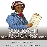 Sequoyah: The Life and Legacy of the Most Famous Cherokee by 