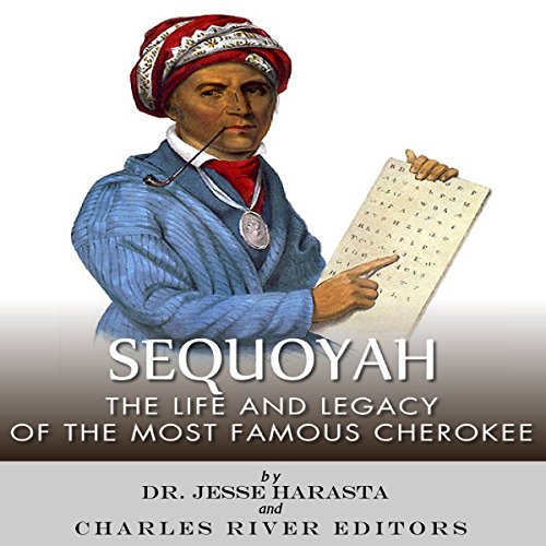 Sequoyah: The Life and Legacy of the Most Famous Cherokee by Jesse Harasta