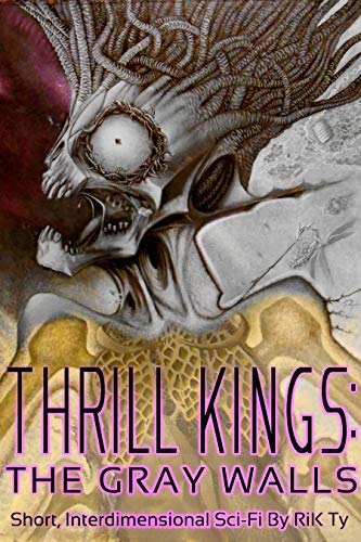 Thrill Kings: The Gray Walls: Short, Interdimensional Sci-Fi by [Ty, Rik]