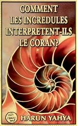 Comment les incrédules interprètent-ils le Coran ?