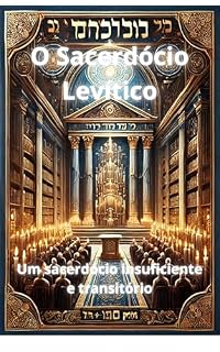 Livro O Sacerdócio Levítico: Um sacerdócio insuficiente e transitório