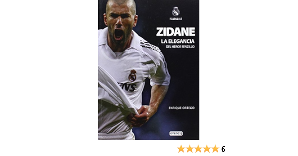 Amazon Com Zidane La Elegancia Del Heroe Sencillo Biografias Real Madrid Spanish Edition 9788444103242 Ortego Rey Enrique Rodriguez Perez Dativo Ortego Guillermo Books