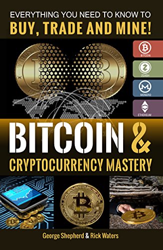 Bitcoin & Cryptocurrency Mastery: Everything You Need to Know... by George Shepherd