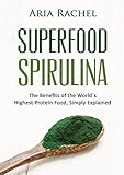 Superfood Spirulina: The Benefits of the World's Highest Protein Food - Simply Explained