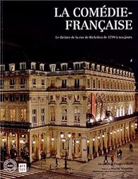 La Comedie Francaise Le Theatre De La Rue De Richelieu De 1799 A Nos Jours Babelio