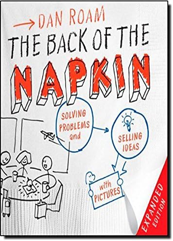 The Back of the Napkin (Expanded Edition): Solving Problems and Selling Ideas with Pictures