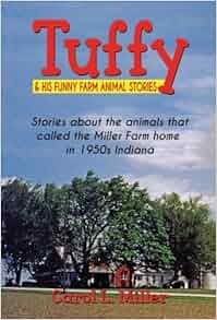 Tuffy & His Funny Farm Animal Stories - Stories about the animals that called the Miller Farm ...