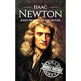 Isaac Newton: A Life From Beginning to End