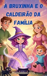 Livro A Bruxinha e o Caldeirão da Família (AVENTURA DA BRUXINHA LILA) - (História infantil - história para dormir - história para criança de 03 a 07 anos) (AVENTURA DE BRUXINHA LILA)