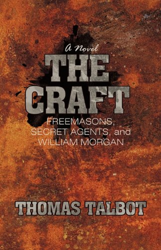 The Craft: Freemasons, Secret Agents, and William Morgan