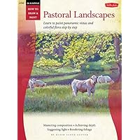 Oil & Acrylic: Pastoral Landscapes: Learn to paint panoramic vistas and colorful flora step by step (How to Draw & Paint)