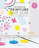 L'atelier de peinture sur soie : Avec 10 patrons by