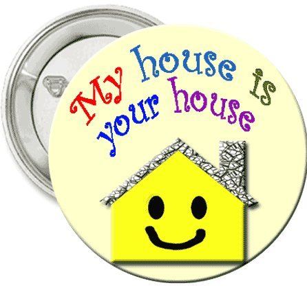 1.25" Button / Pin / Badge "My House Is Your House"