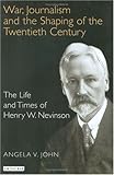 Image de War, Journalism and the Shaping of the Twentieth Century: The Life and Times of Henry W. Nevinson
