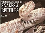 The Ultimate Guide To Snakes & Reptiles by 