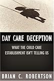 Day Care Deception: What the Child Care Establishment Isn't Telling Us