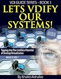 Lets VDIfy our systems !: What is Desktop Virtualization ! (VDI guides series Book 1) by Khalid Alshafee