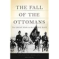 The Fall of the Ottomans: The Great War in the Middle East