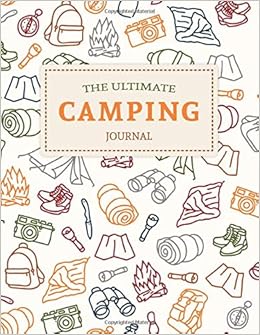 The Ultimate Camping Journal Family Rv Travel Logbook Memory Book For Adventure Notes Campground Notebook Caravan Road Trip Diary Campsites Log Book Camp Planner Gift For Camper