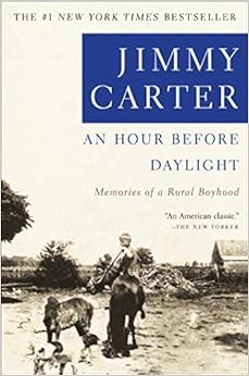 An Hour Before Daylight: Memories of a Rural Boyhood, by Jimmy Carter An Hour Before Daylight: Memories of a Rural Boyhood, by Jimmy Carter