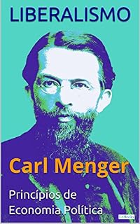 Livro LIBERALISMO - Carl Menger: Princípios de Economia Política (Coleção Economia Política)