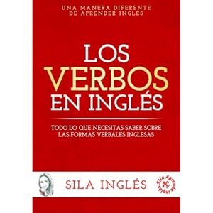 Los verbos en inglés: Todo lo que necesitas saber sobre las formas verbales inglesas (Spanish Edition)