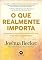 Livro O que realmente importa: superando as distrações em busca de uma vida mais significativa