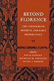 Beyond Florence: The Contours of Medieval and Early Modern Italy, , 080473934X