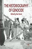 The Historiography of Genocide by D. Stone, Anton Weiss-Wendt