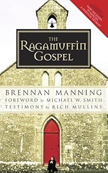 The Ragamuffin Gospel: Good News for the Bedraggled, Beat-Up, and Burnt Out by [Manning, Brennan]
